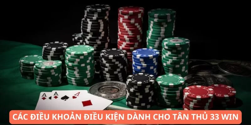 Điều khoản điều kiện chung dành cho tân thủ tại 33WIN