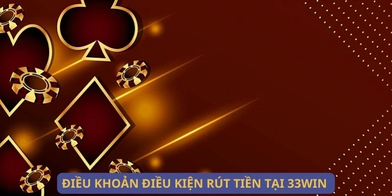 Điều khoản điều kiện rút tiền tại WIN33