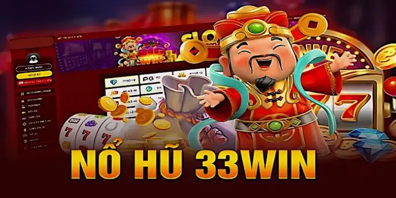 Giới thiệu 1 vài thông tin đáng chú ý tới nổ hũ 33WIN