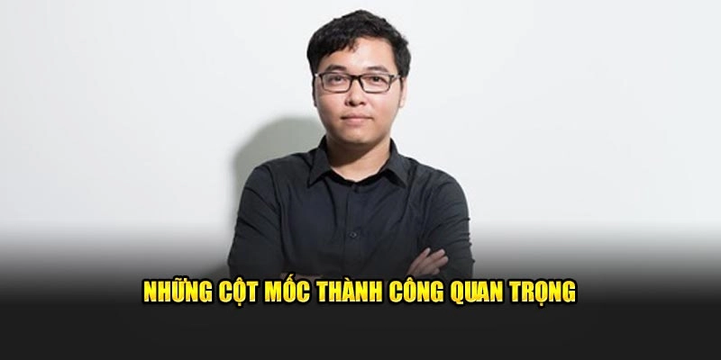 Những cột mốc thành công của CEO nhà cái