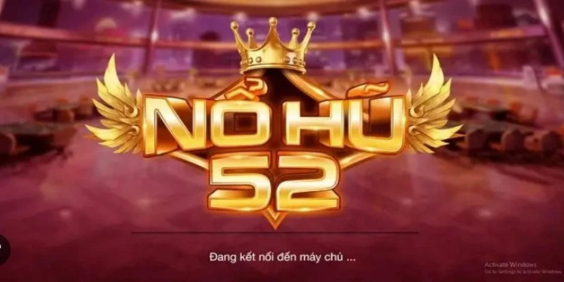 Tổng quan về Nổ Hũ 52